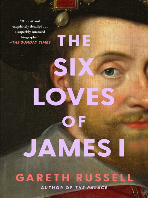 Title details for The Six Loves of James I by Gareth Russell - Wait list